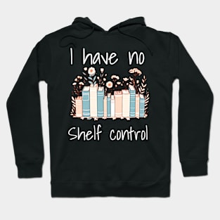 I have no shelf control. Book lovers design with books and flowers. Design for dark colors Hoodie